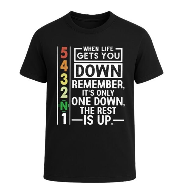 When Life Gets You Down Remember It’s Only One Down The Rest Is Up